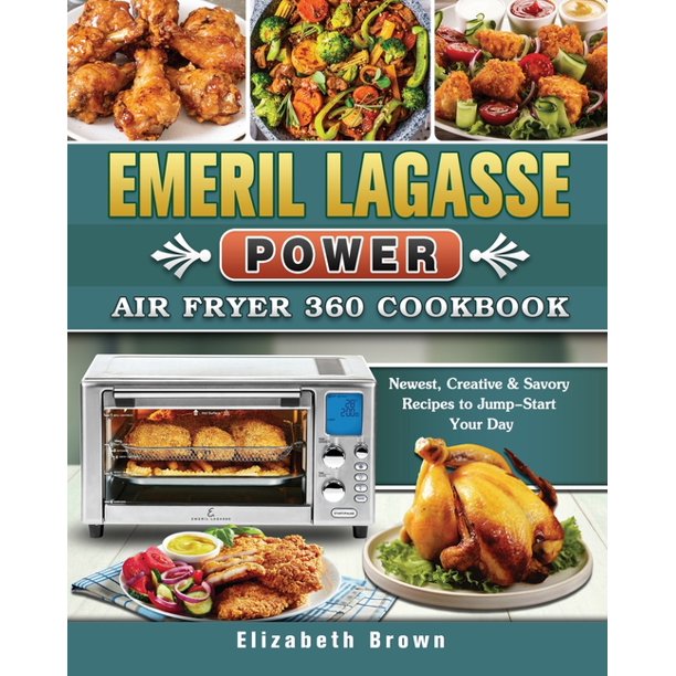 Emeril Lagasse Power Air Fryer 360 Cookbook Newest, Creative & Savory