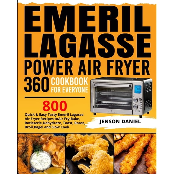 Emeril Lagasse Power Air Fryer 360 Cookbook for Everyone: 800 Quick & Easy Tasty Emeril Lagasse Air (Paperback) by Jenson Daniel, Kenny Thomas