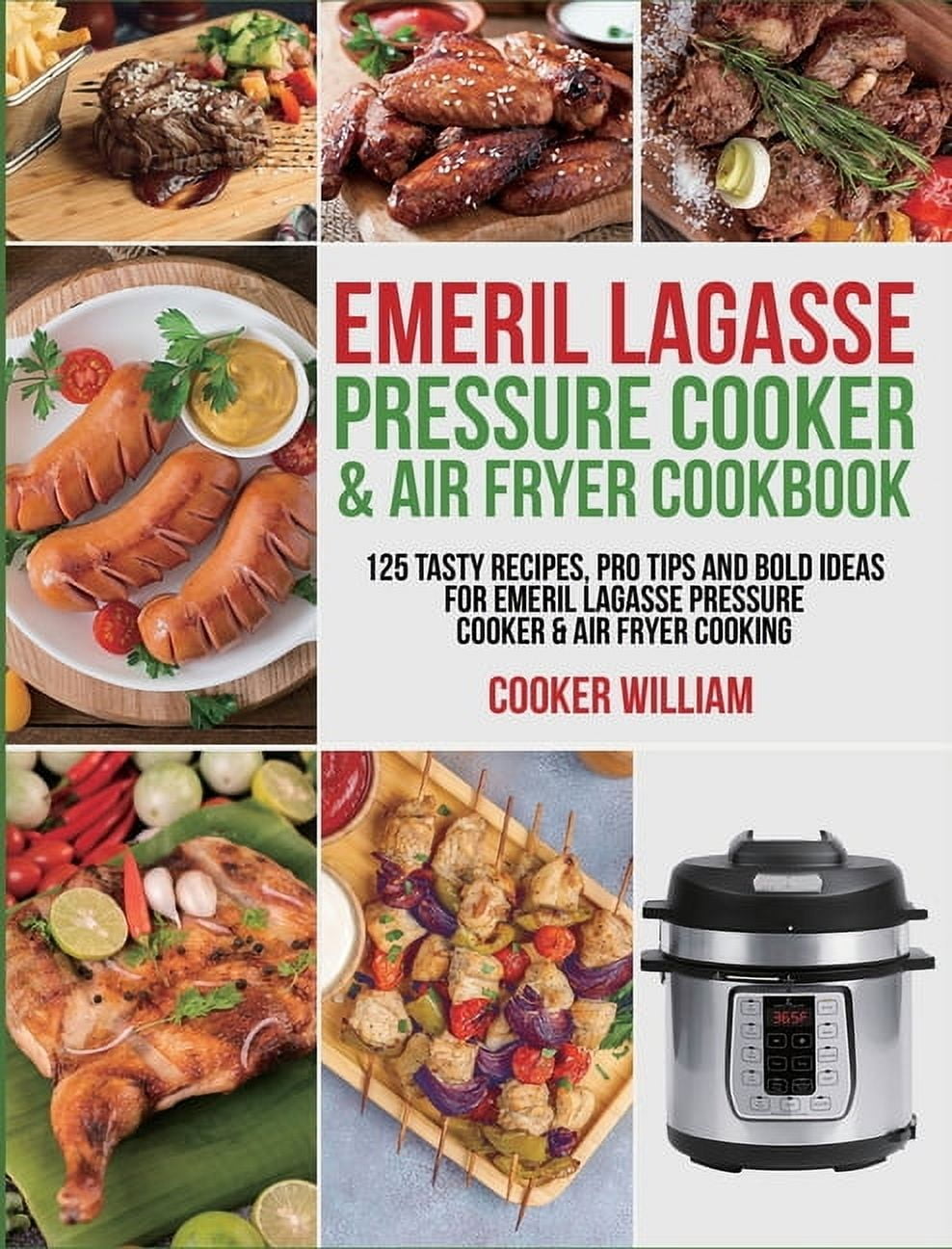Emeril Lagasse Pressure Cooker & Air Fryer Cookbook: 125 Tasty Recipes, Pro Tips and Bold Ideas for Emeril Lagasse Pressure Cooker & Air Fryer Cooking (Hardcover)