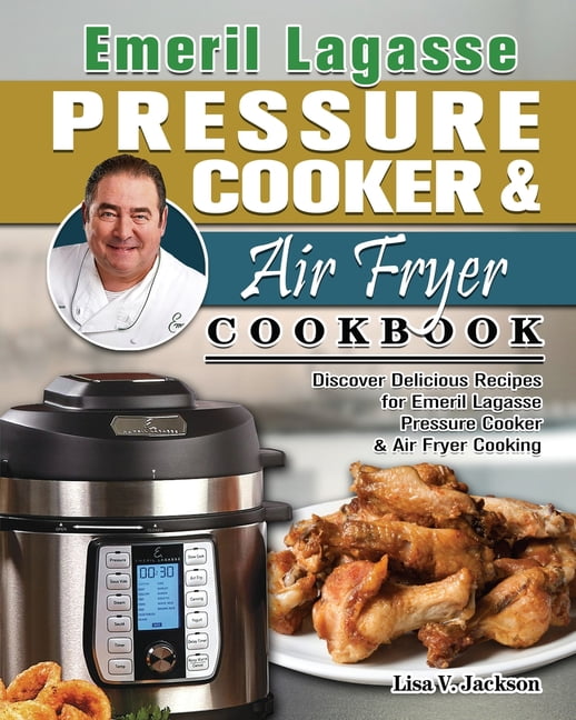 Emeril Lagasse Pressure Cooker & Air Fryer Cookbook Discover