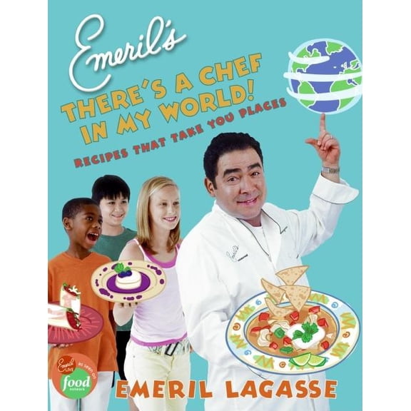 Emeril's There's a Chef in My World!: Recipes That Take You Places, (Hardcover)