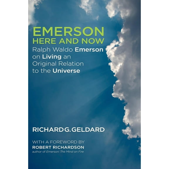 Emerson Here and Now: Ralph Waldo Emerson on Living an Original Relation to the Universe, (Paperback)
