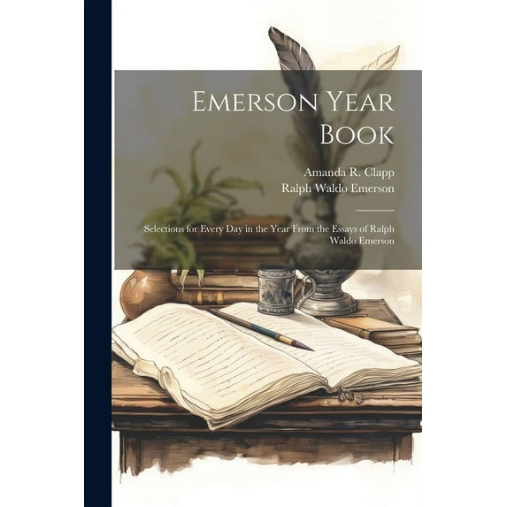 Emerson Year Book; Selections for Every day in the Year From the Essays of Ralph Waldo Emerson (Paperback)