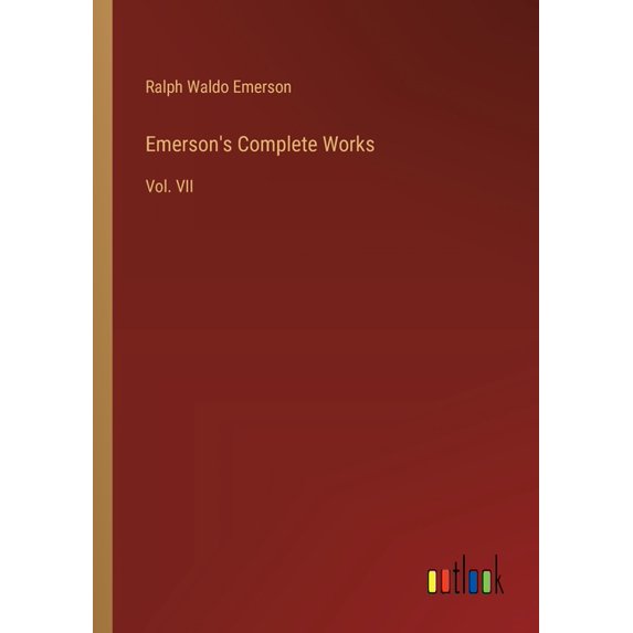 Emerson's Complete Works: Vol. VII, (Paperback)