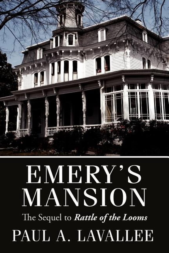 Emerys Mansion: The Sequel to Rattle of the Looms Paperback 1434309363 9781434309365 Paul Lavallee