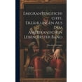 thumbnail image 1 of Emigrantengeschichte, Erzählungen Aus Dem Amerikanischen Leben, Erster Band (Hardcover), 1 of 1