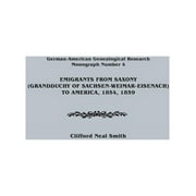 Emigrants from Saxony (Grandduchy of Sachsen-Weimar-Eisenach) to America, 1854, 1859. German-American Genealogical Research, Monograph Number 4 (Paperback)