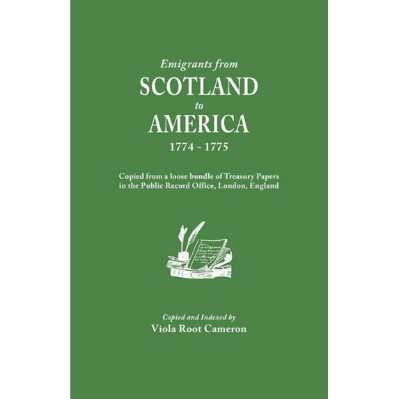 Emigrants from Scotland to America, 1774-1775. Copied from a Loose Bundle of Treasury Papers in the Pubilc Record Office, (Paperback)