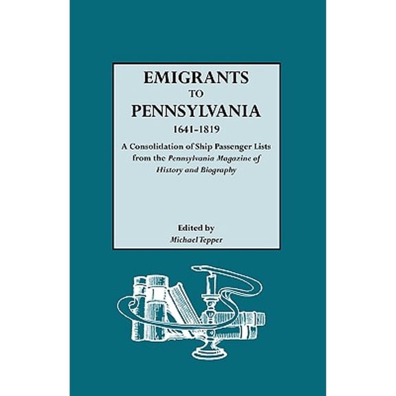 Pre-Owned Emigrants to Pennsylvania. a Consolidation of Ship Passenger Lists from the Pennsylvania Magazine of (Paperback) by Michael Tepper