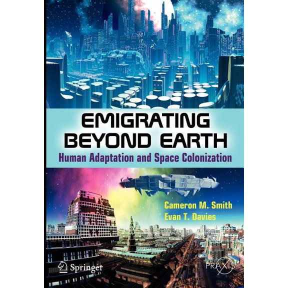 Emigrating Beyond Earth: Human Adaptation and Space Colonization, (Paperback)