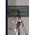 thumbnail image 1 of Emigration From Ireland [microform]: Being the Report of the Committee of "Mr. Tuke's Fund", Together With Statements by, (Paperback), 1 of 1