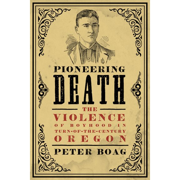 Emil and Kathleen Sick Book Western Hist Pioneering Death: The Violence of Boyhood in Turn-Of-The-Century Oregon, (Paperback)