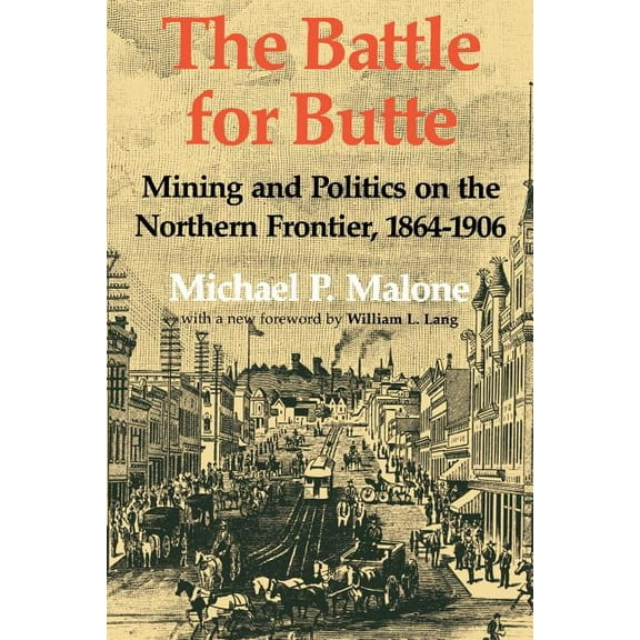 Emil and Kathleen Sick Book Western Hist The Battle for Butte: Mining and Politics on the Northern Frontier, 1864-1906, (Paperback)