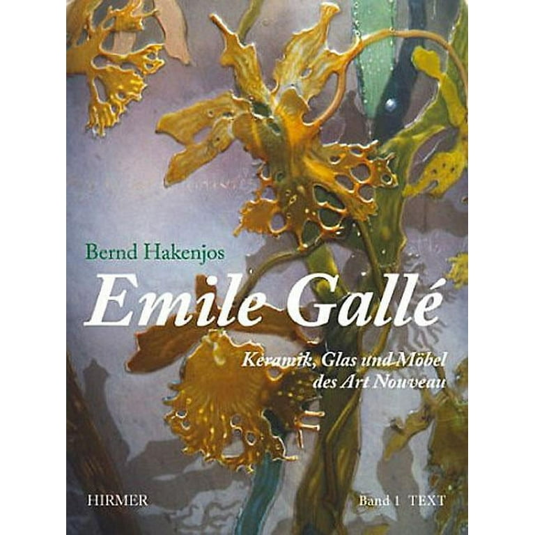 Emile Gallé: Keramik, Glas und Möbel des Emile Galle : Keramik, Glas Und Mobel Des Art Nouveau