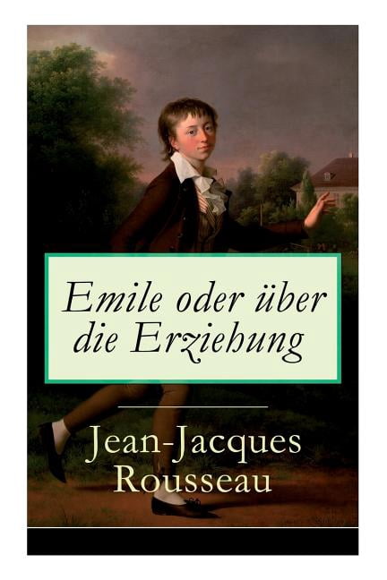 Emile oder Ã¼ber die Erziehung: Bildungsroman: PÃ¤dagogische Prinzipien ...