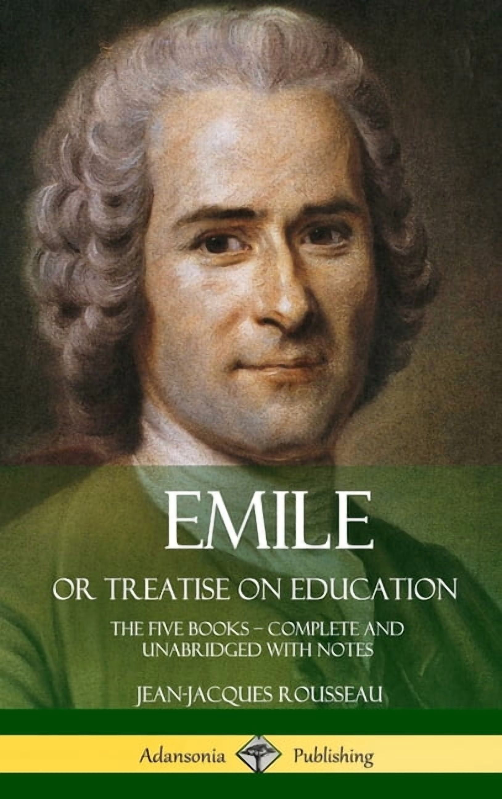Emile, or Treatise on Education: The Five Books - Complete and ...