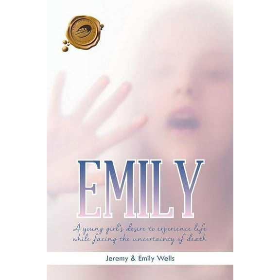 Emily : A Young Girl's Desire to Experience Life While Facing the Uncertainty of Death