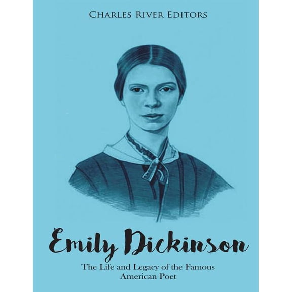 Emily Dickinson: The Life and Legacy of the Famous American Poet