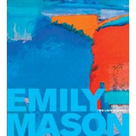Emily Mason : The Light in Spring (Hardcover)