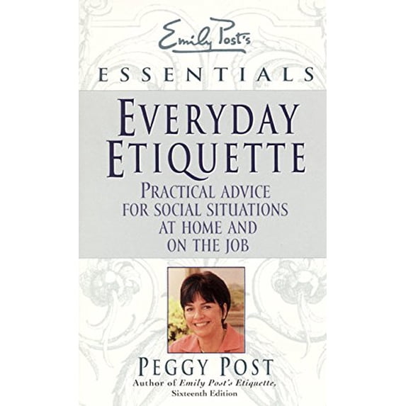 Pre-Owned Everyday Etiquette: Practical Advice for Social Situations at Home and on the Job (Emily Post's Essentials) (Unknown) 0062736639 9780062736635