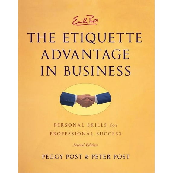Emily Post's the Etiquette Advantage in Business: Personal: Emily Post's the Etiquette Advantage in Business 2e: Personal Skills for Professional Success (Hardcover)