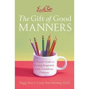 Emily Posts the Gift of Good Manners A Parents Guide to Raising Respectful, Kind, Considerate Children, Paperback