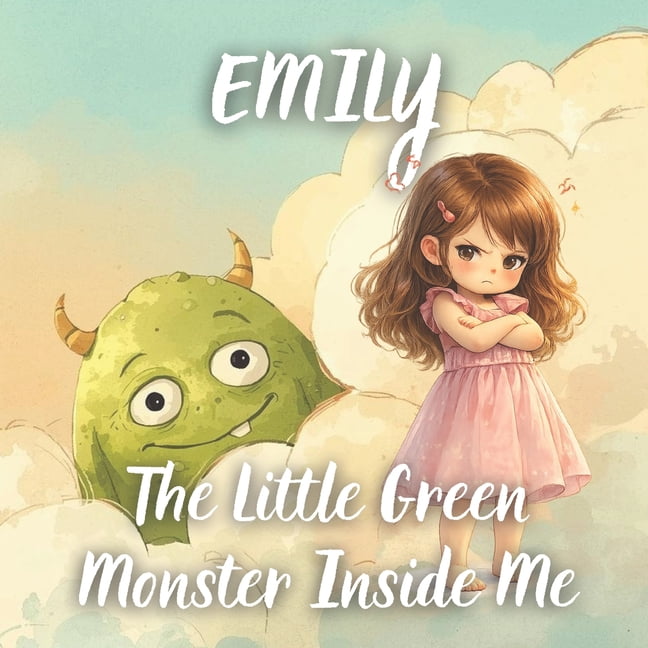 Emily and The Little Green Monster Inside Me: A Gentle Story to