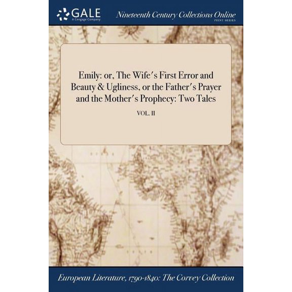 Emily: or, The Wife's First Error and Beauty & Ugliness, or the Father's Prayer and the Mother's Prophecy: Two Tales; VOL. II (Paperback)