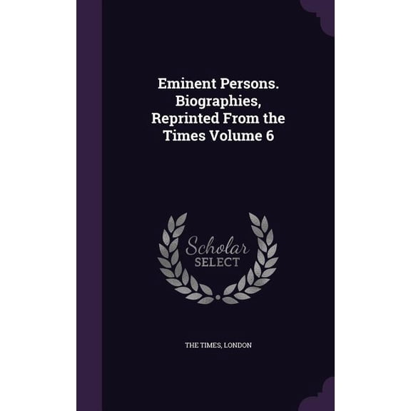 Eminent Persons. Biographies, Reprinted From the Times Volume 6 (Hardcover)