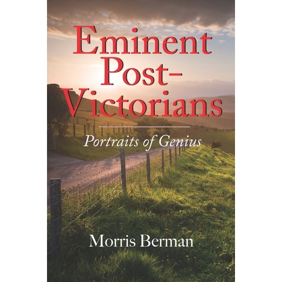 Eminent Post-Victorians: Portraits of Genius (Paperback) by Morris Berman