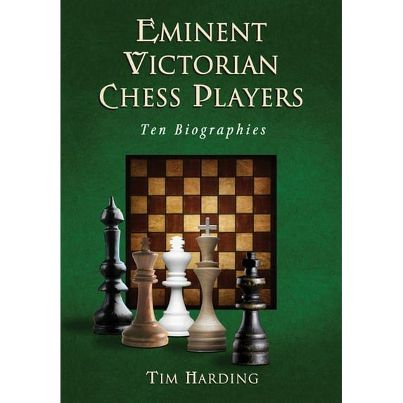 Eminent Victorian Chess Players: Ten Biographies (Paperback)