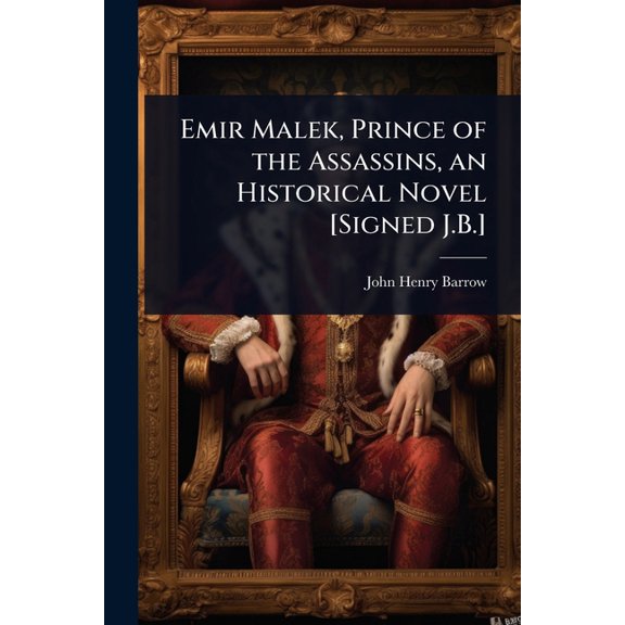 Emir Malek, Prince of the Assassins, an Historical Novel [Signed J.B.], (Paperback)