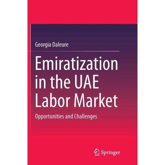 Emiratization in the Uae Labor Market: Opportunities and Challenges, (Paperback)