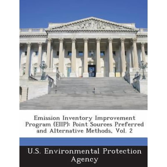 Emission Inventory Improvement Program (Eiip): Point Sources Preferred and Alternative Methods, Vol. 2 Paperback