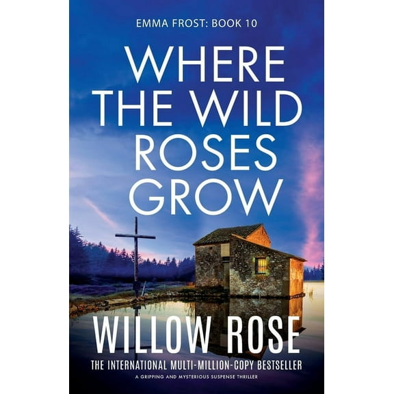 Emma Frost Where the Wild Roses Grow: A gripping and mysterious suspense thriller, Book 10, (Paperback)