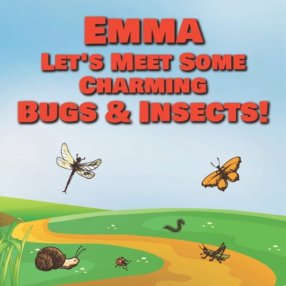 Emma Let's Meet Some Charming Bugs & Insects!: Personalized Books with Your Child Name - The Marvelous World of Insects , (Paperback)
