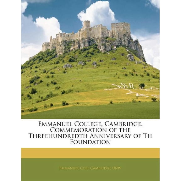 Emmanuel College, Cambridge. Commemoration of the Threehundredth Anniversary of Th Foundation (Paperback)