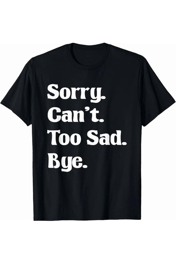 Emo Sorry Can'T Too Sad Bye Emo Sad Girl Sad Boy T-Shirt