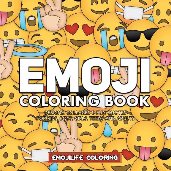 Emoji Coloring Book: Designs, Collages & Fun Quotes for Kids, Boys, Girls, Teens and Adults, (Paperback)