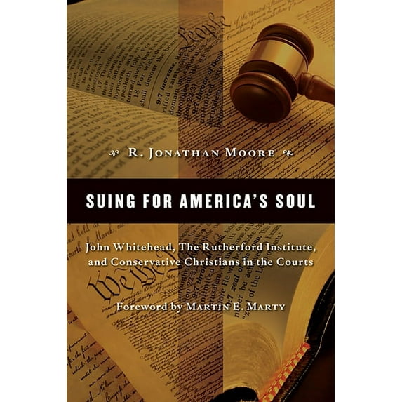 Emory University Studies in Law and Reli Suing for America's Soul: John Whitehead, The Rutherford Institute, and Conservative Christians in the Courts, (Paperback)
