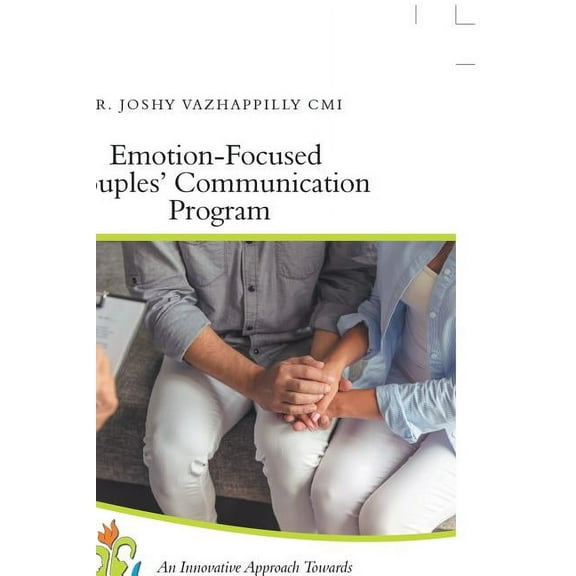 Emotion-Focused Couples' Communication Program: An Innovative Approach Towards Enhancing Couples' Communication and Improving Marital Satisfaction
