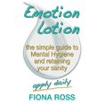 thumbnail image 1 of Emotion Lotion: The Simple Guide To Mental Hygiene And Retaining Your Sanity (Paperback), 1 of 1