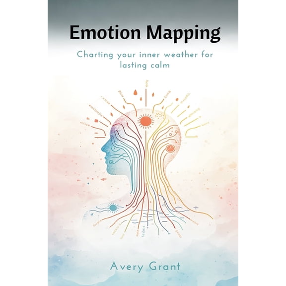 Emotion Mapping: Charting Your Inner Weather for Lasting Calm, (Paperback)