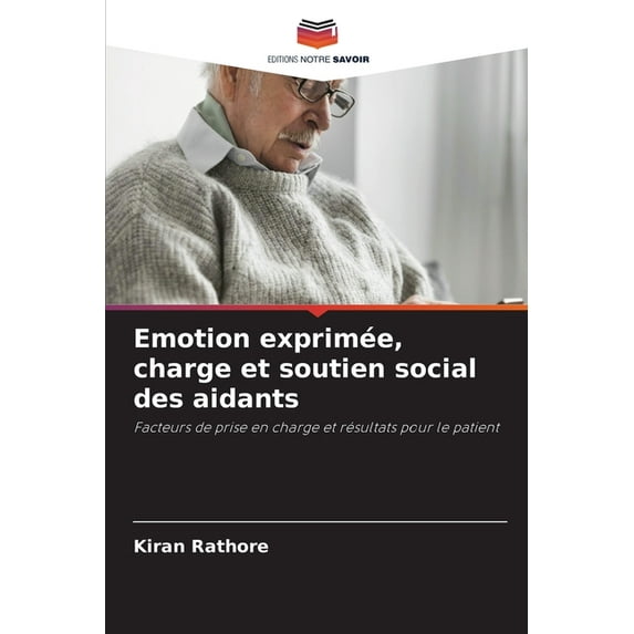 Emotion exprimée, charge et soutien social des aidants, (Paperback)