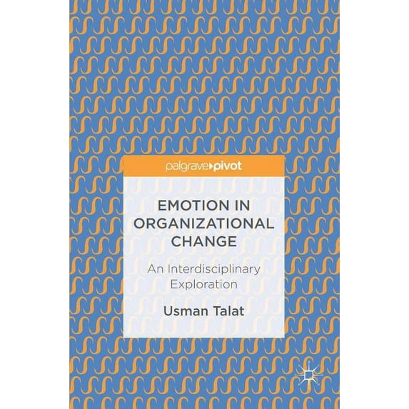 Emotion in Organizational Change: An Interdisciplinary Exploration, (Hardcover)