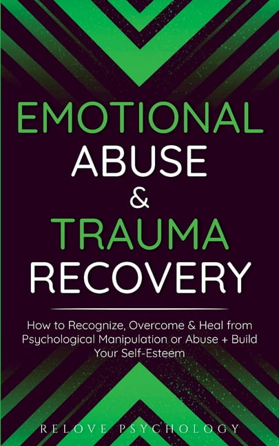 Emotional Abuse & Trauma Recovery: How to Recognize, Overcome & Heal ...
