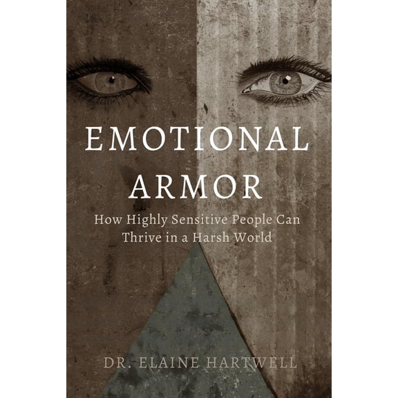 Emotional Armor: How Highly Sensitive People Can Thrive in a Harsh World, (Paperback)