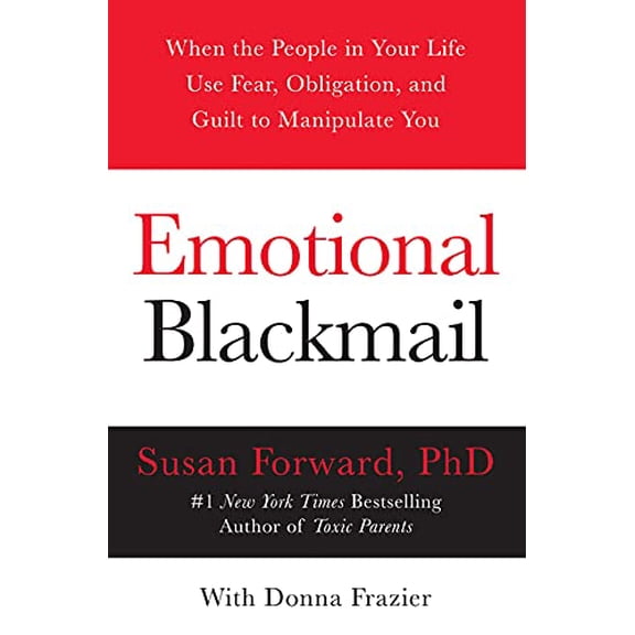 Pre-Owned Emotional Blackmail: When the People in Your Life Use Fear, Obligation, and Guilt to Manipulate You (Paperback) 0060928972 9780060928971