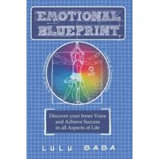 Emotional Blueprint A Book of Transformation, Discover Your Inner Voice and Achieve Success in all Aspects of Life Spi, Paperback