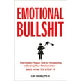 thumbnail image 1 of Emotional Bullshit : The Hidden Plague that Is Threatening to Destroy Your Relationships-and How to S top It (Paperback), 1 of 1
